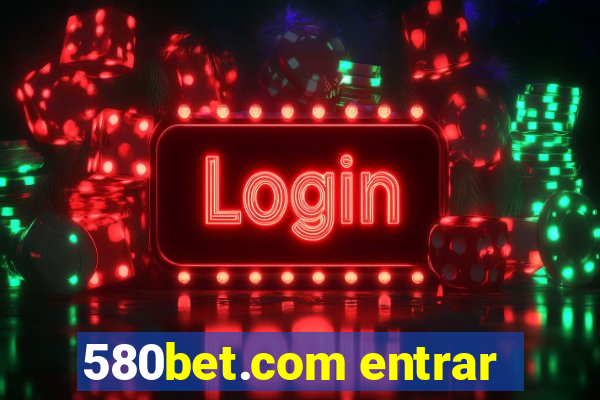 580bet.com entrar